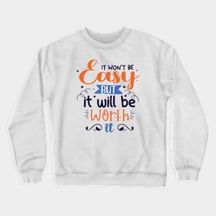 It Won't Be Easy But It Will Be Worth It Crewneck Sweatshirt